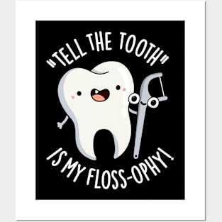 Tell The Tooth Is My Floss-ophy Funny Dental Puns Posters and Art